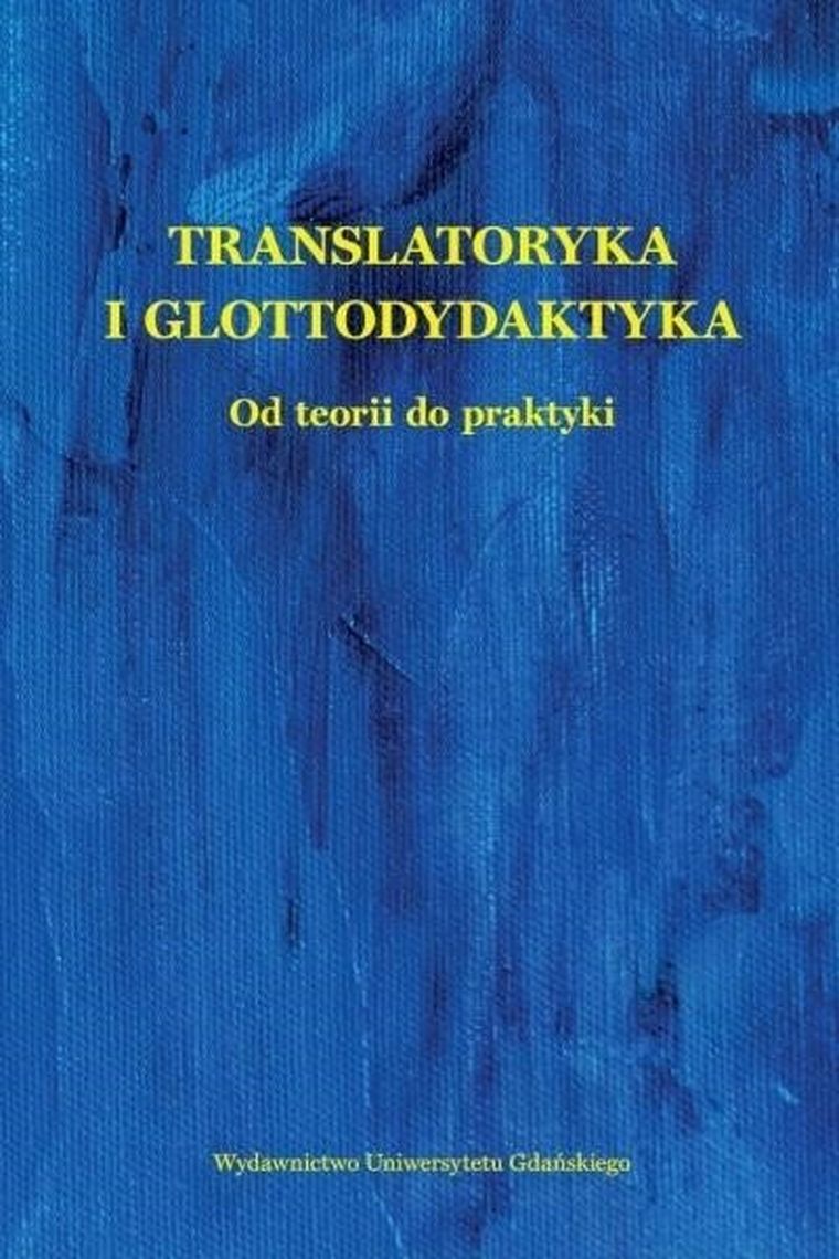 Translatoryka i glottodydaktyka. Od teorii do praktyki