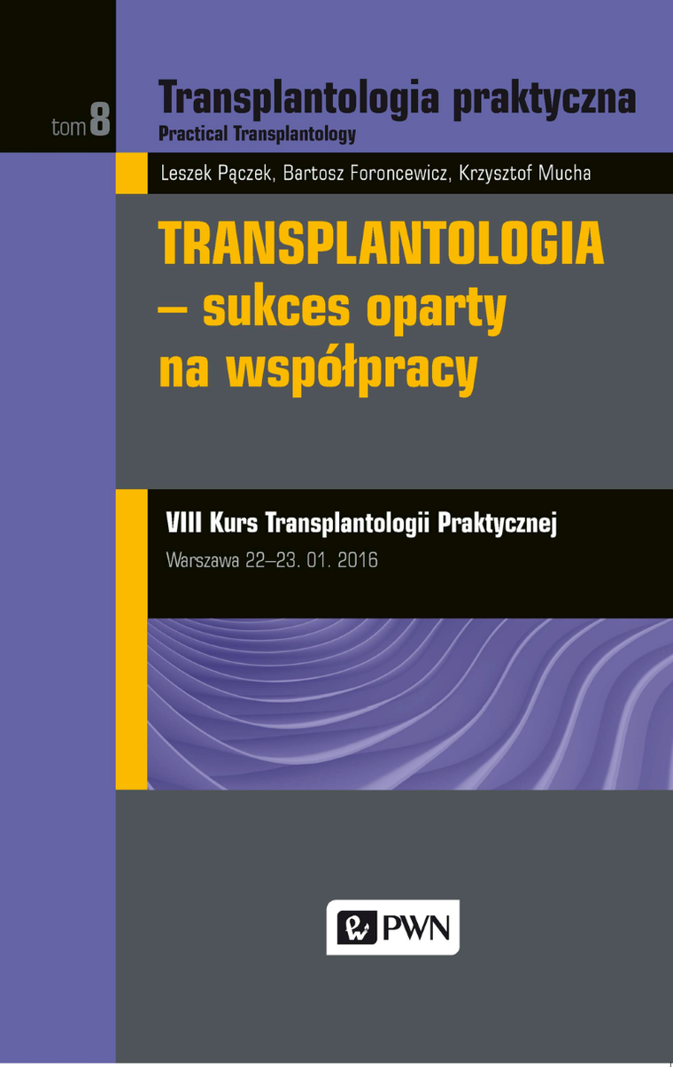 Transplantologia praktyczna. Tom 8. Transplantologia - sukces oparty na współpracy
