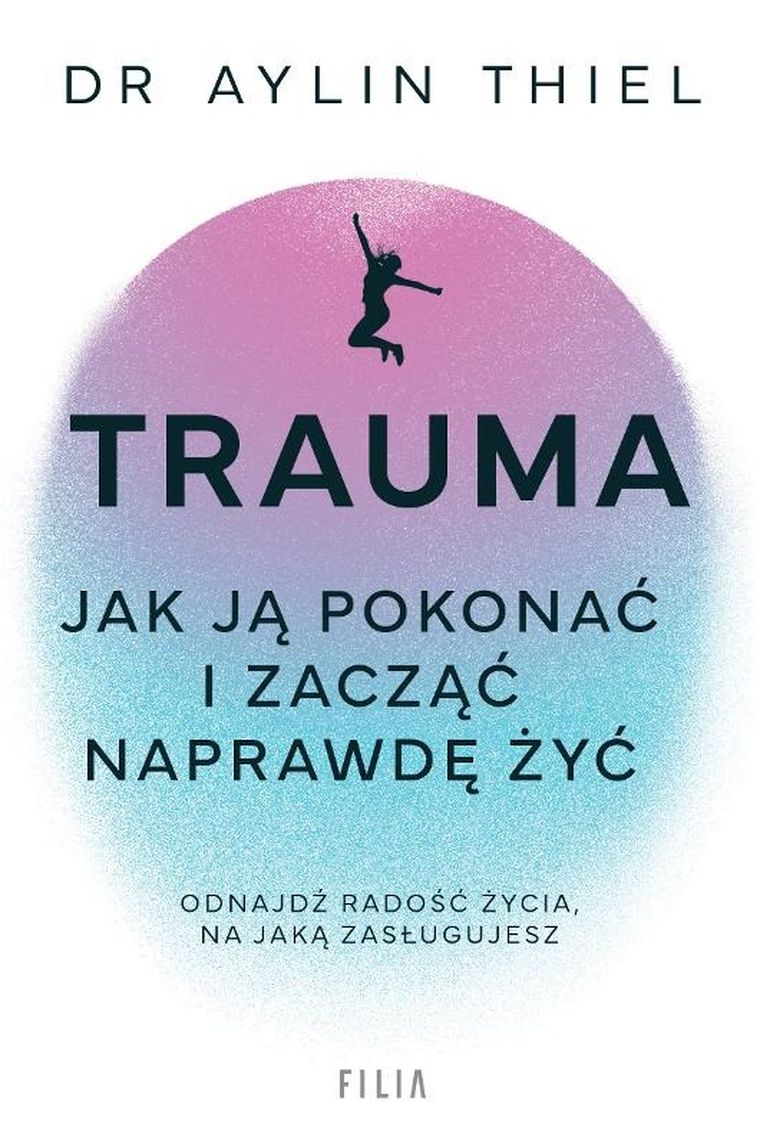 Trauma. Jak ją pokonać i zacząć naprawdę żyć