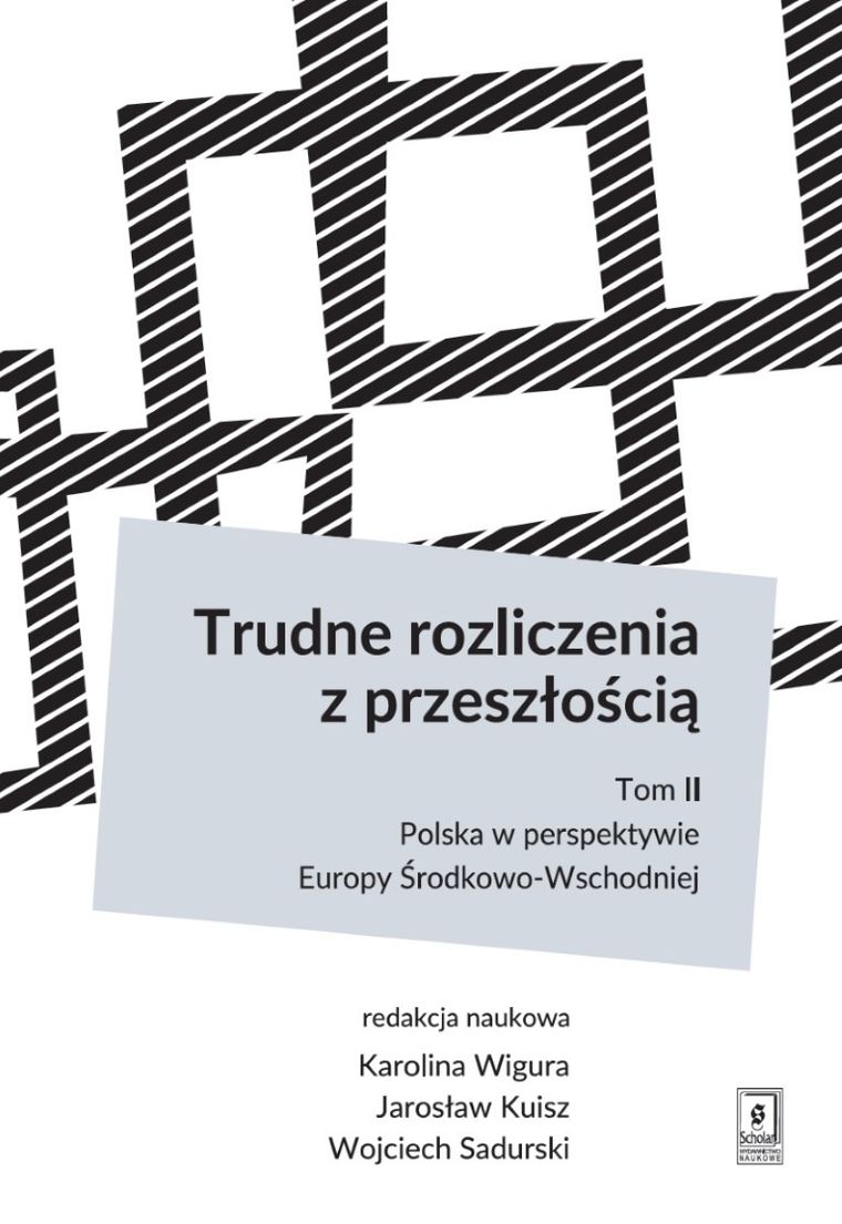 Trudne rozliczenia z przeszłością. Tom 2. Polska w perspektywie Europy Środkowo-Wschodniej