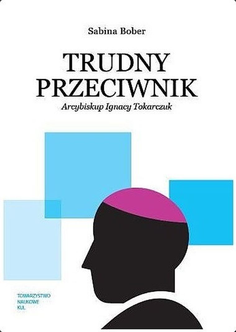 Trudny przeciwnik. Arcybiskup Ignacy Tokarczuk