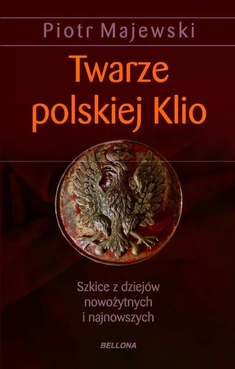twarze polskiej Klio. Szkice z dziejów nowożytnych i najnowszych