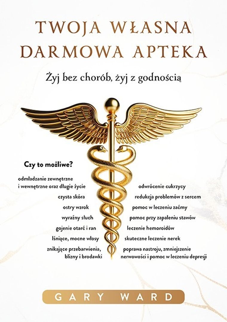 Twoja własna darmowa apteka. Żyj bez chorób, żyj z godnością