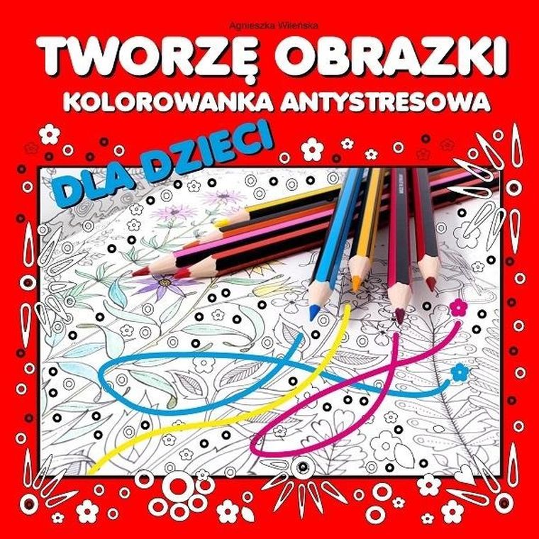 Tworzę obrazki. Kolorowanka antystresowa