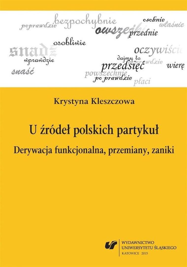 U źródeł polskich partykuł. Derywacja funkcjonalna, przemiany, zaniki