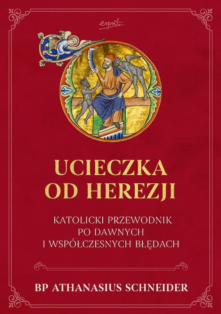 Ucieczka od herezji. Katolicki przewodnik po dawnych i współczesnych błędach