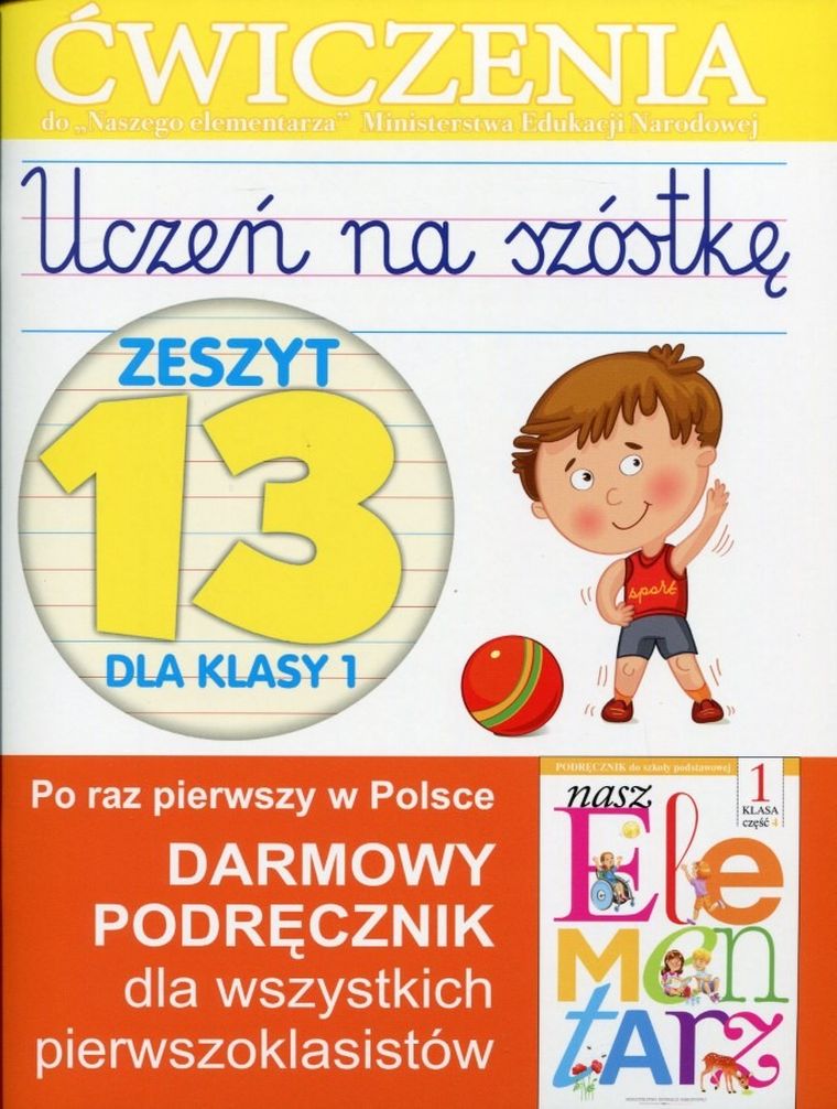 Uczeń na szóstkę. Zeszyt 13 dla klasy 1. Ćwiczenia do Naszego Elementarza