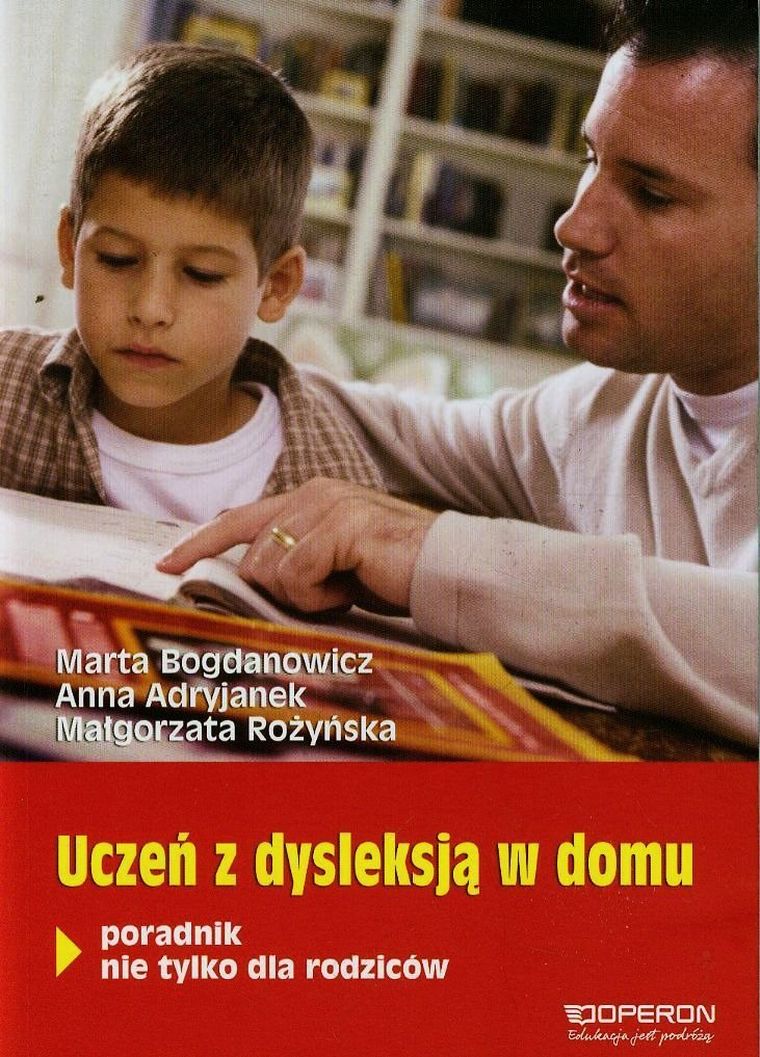 Uczeń z dysleksją w domu. Poradnik nie tylko dla rodziców. Operon