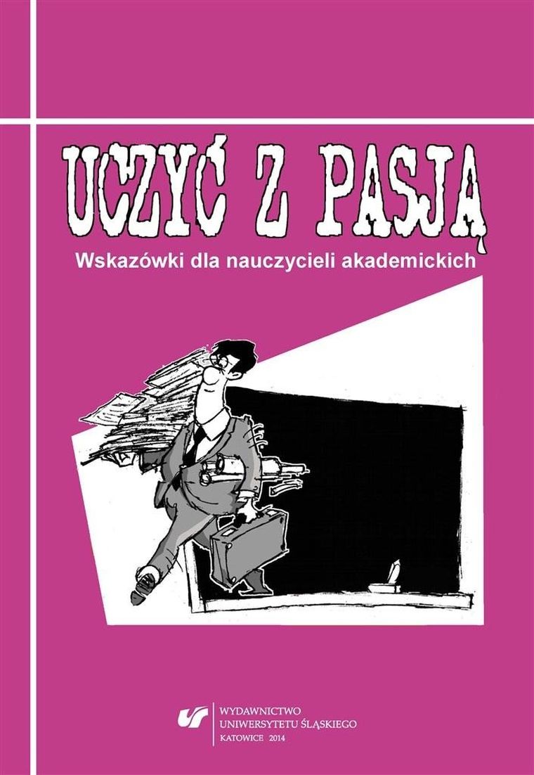 Uczyć z pasją. Wskazówki dla nauczycieli akademickich