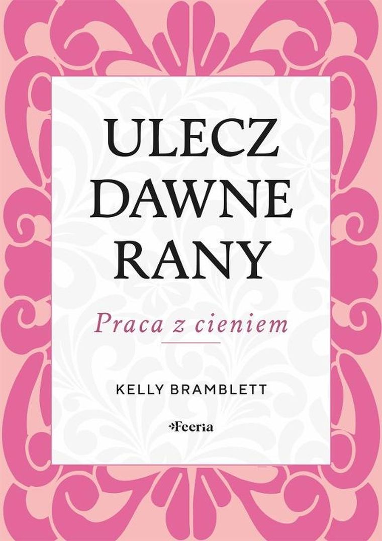 Ulecz dawne rany. Praca z cieniem