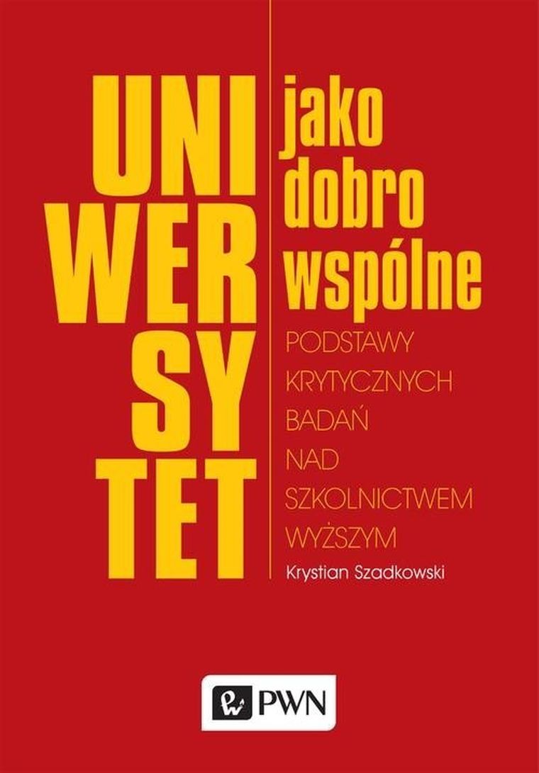 Uniwersytet jako dobro wspólne. Podstawy krytycznych badań nad szkolnictwem wyższym