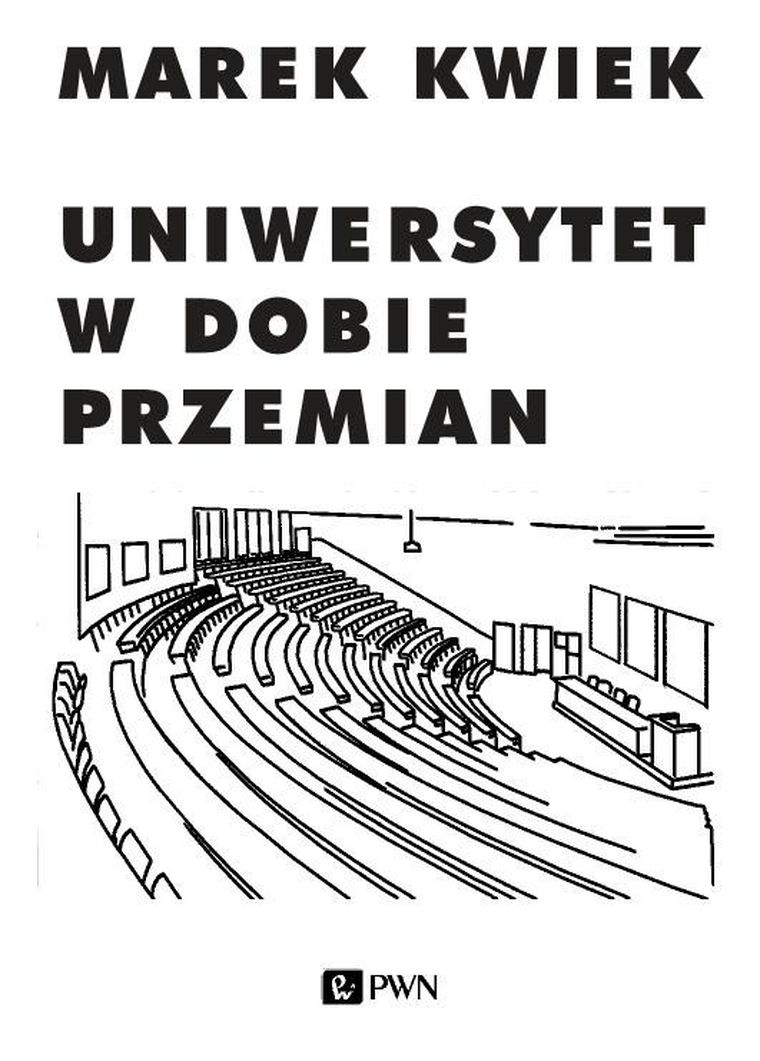 Uniwersytet w dobie przemian. Adaptacje instytucji akademickich do nowych warunków w Polsce i Europie