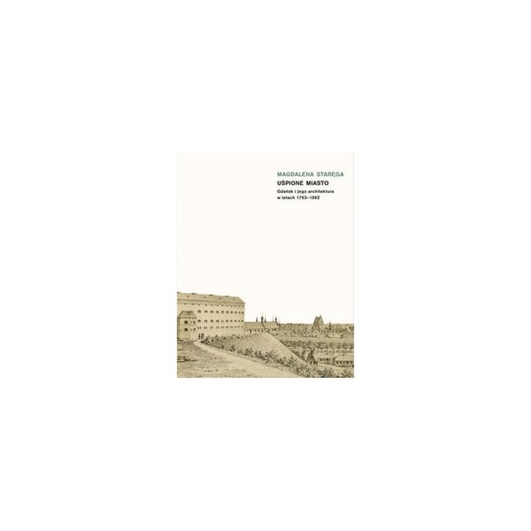 Uśpione miasto. Gdańsk i jego architektura w latach 1793-1862