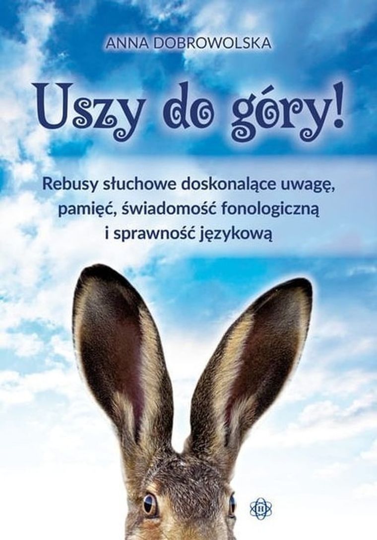 Uszy do góry! Rebusy słuchowe doskonalące uwacgę, pamięć, świadomość fonologiczną i sprawność językową