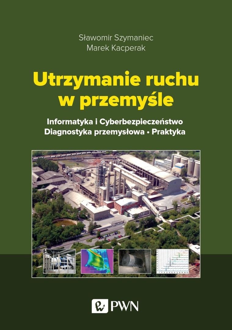 Utrzymanie ruchu w przemyśle. Informatyka i cyberbezpieczeństwo. Diagnostyka przemysłowa