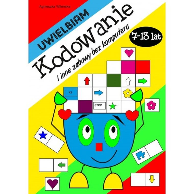 Uwielbiam kodowanie i inne zabawy bez komputera 7-13 lat