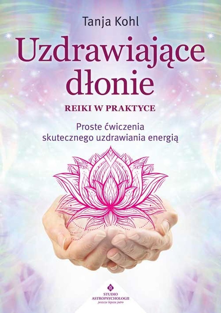 Uzdrawiające dłonie. Reiki w praktyce