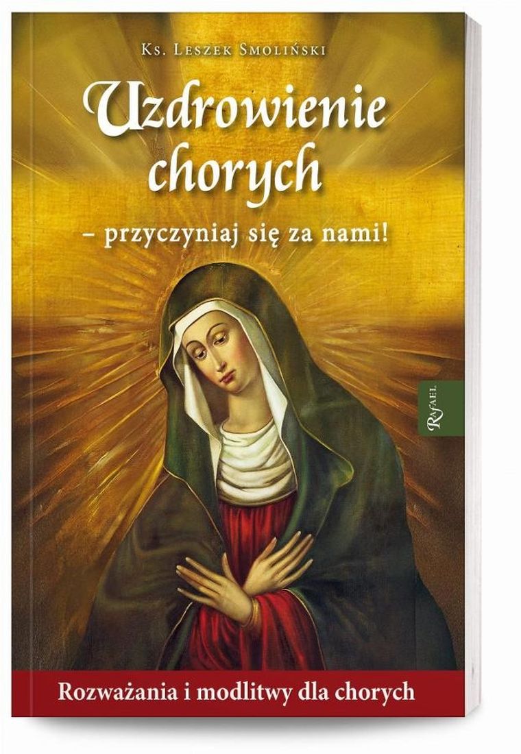 Uzdrowienie chorych – przyczyniaj się za nami! Rozważania i modlitwy dla chorych