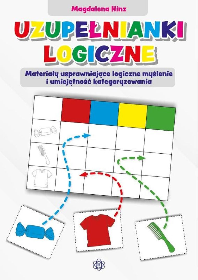 Uzupełnianki logiczne. Materiały usprawniające logiczne myślenie i umiejętność kategoryzowania
