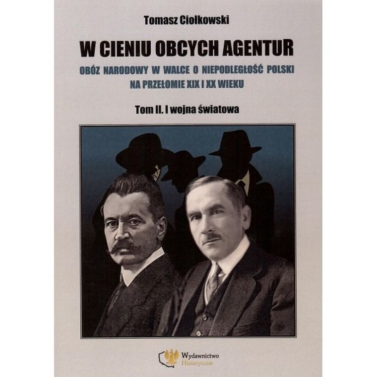 W cieniu obcych agentur. Tom 2. I wojna światowa
