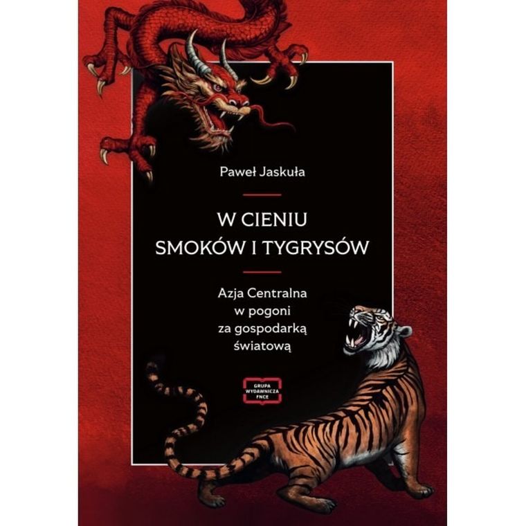 W cieniu smoków i tygrysów. Azja Centralna w pogoni za gospodarką światową