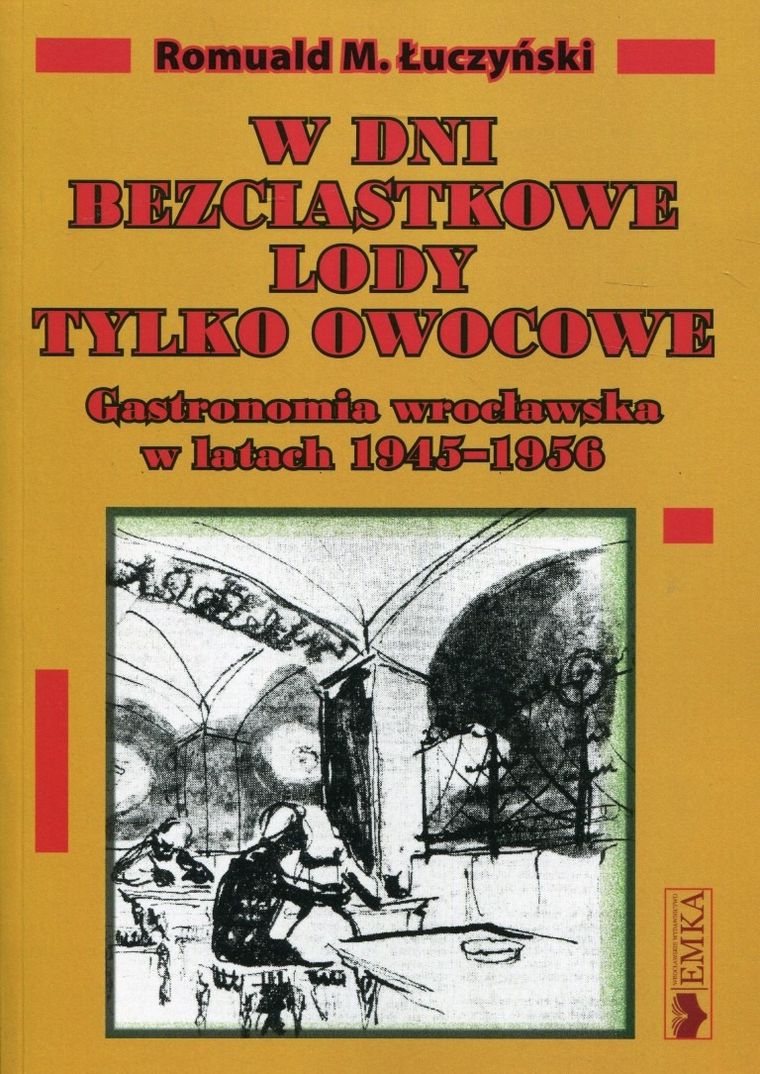 W dni bezciastkowe lody tylko owocowe. Gastronomia wrocławska w latach 1945-1956