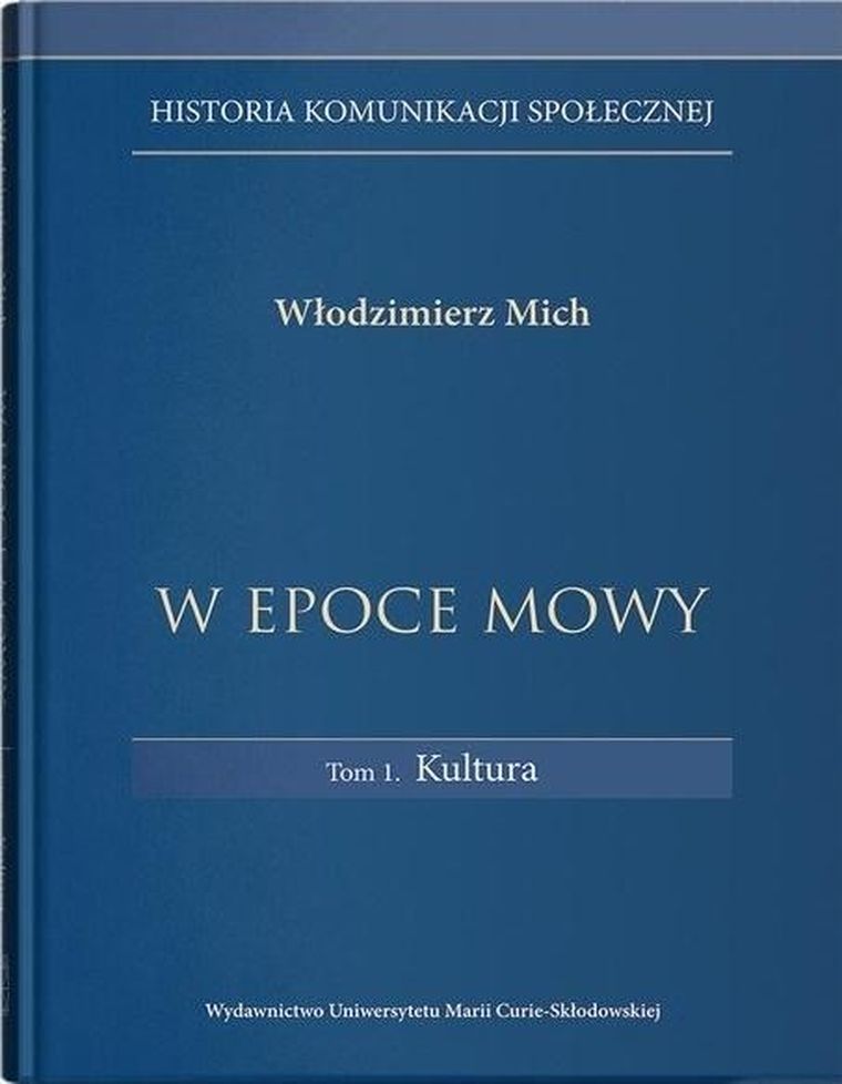 W epoce mowy. Tom 1 Kultura. Historia komunikacji społecznej