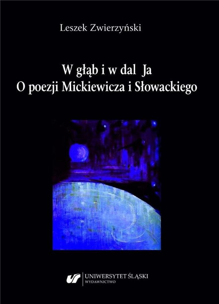 W głąb i w dal Ja. O poezji Mickiewicza