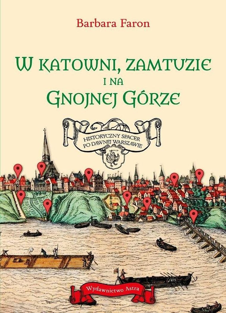W katowni, zamtuzie i na gnojnej górze. Historyczny spacer po dawnej Warszawie