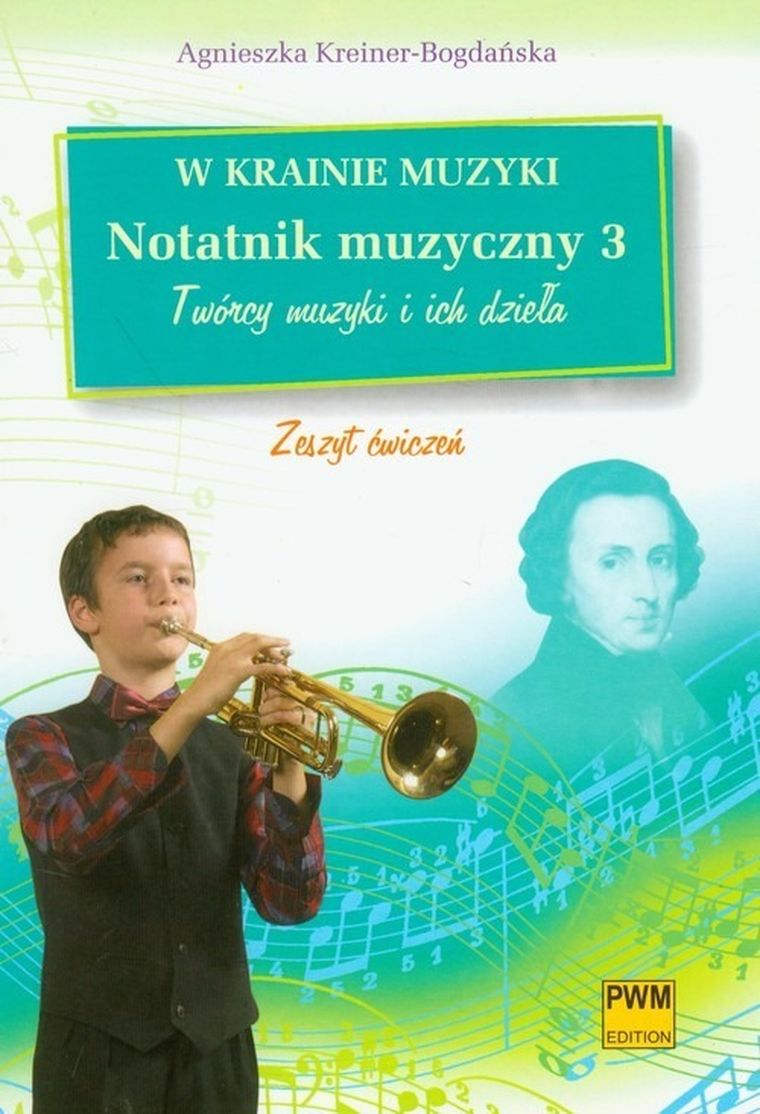 W krainie muzyki. Notatnik muzyczny 3. Twórcy muzyki i ich dzieła zeszyt ćwiczeń