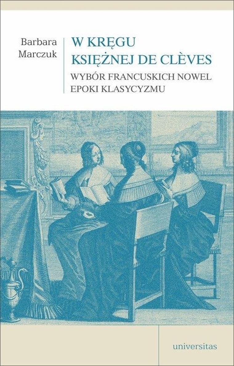 W kręgu Księżnej de Cleves. Wybór francuskich nowel epoki klasycyzmu
