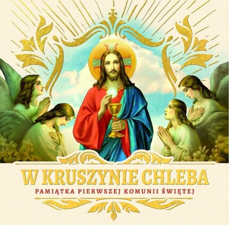 W kruszynie Chleba. Pamiątka I Komunii Świętej
