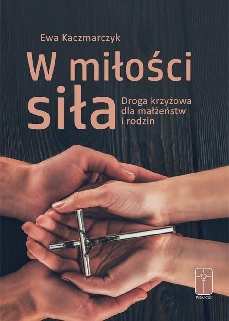 W miłości siła. Droga krzyżowa dla małżeństw i rodzin