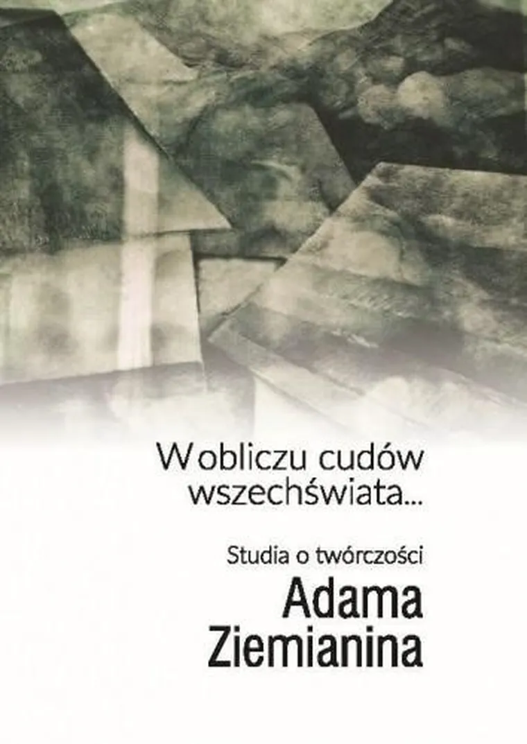 W obliczu cudów wszechświata… Studia o twórczości Adama Ziemianina
