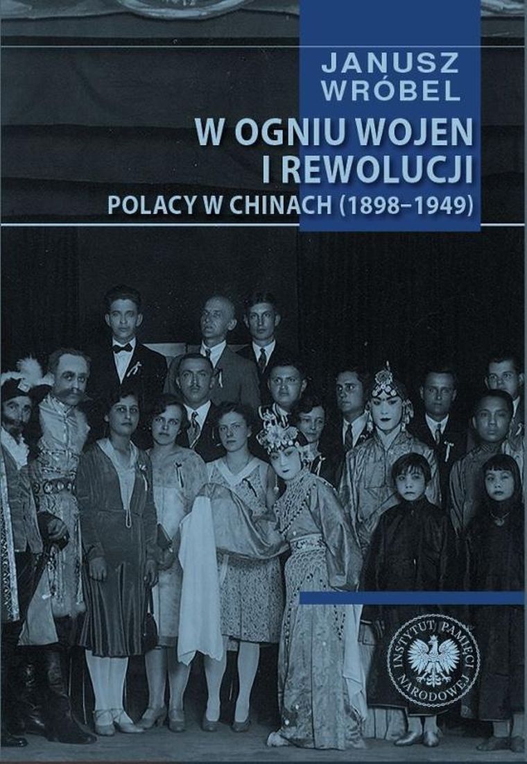 W ogniu wojen i rewolucji. Polacy w Chinach (1898-1949)