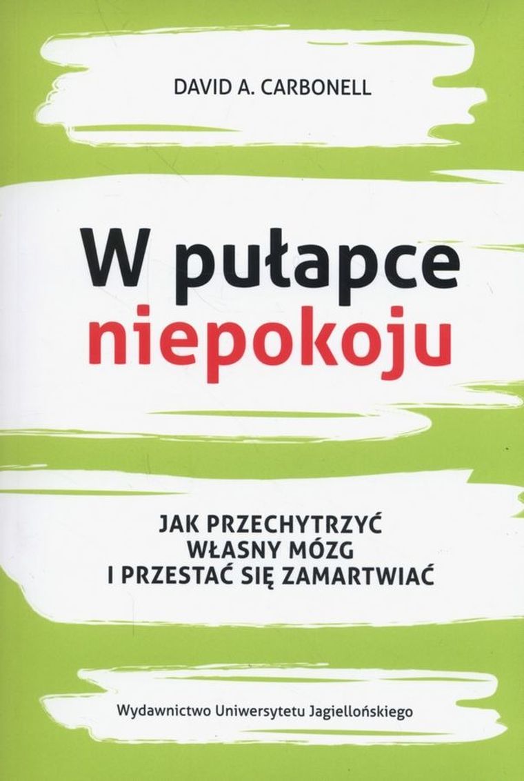 W pułapce niepokoju. Jak przechytrzyć własny mózg i przestać się zamartwiać