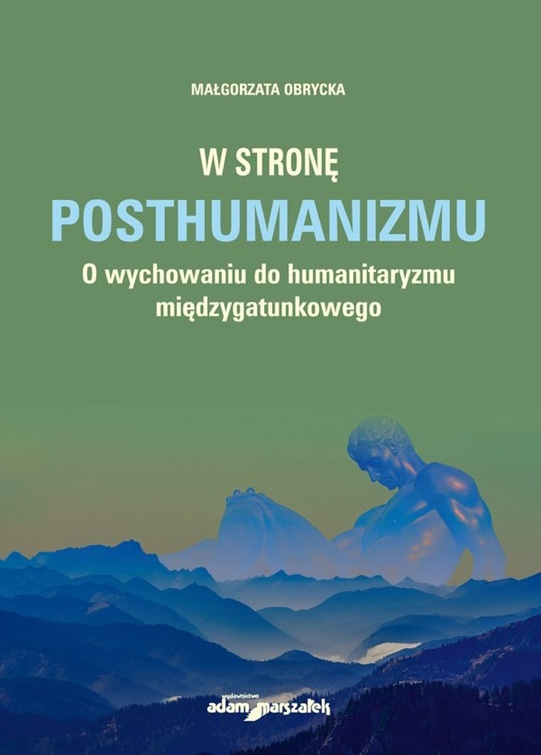 W stronę posthumanizmu. O wychowaniu do humanitaryzmu międzygatunkowego