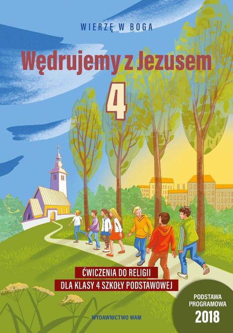 Wędrujemy z Jezusem. Ćwiczenia dla klasy 4 szkoły podstawowej. Wierzę w Boga