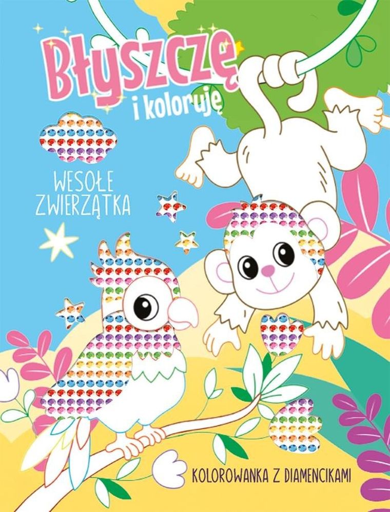 Wesołe zwierzątka. Kolorowanka z diamencikami. Błyszczę i koloruję