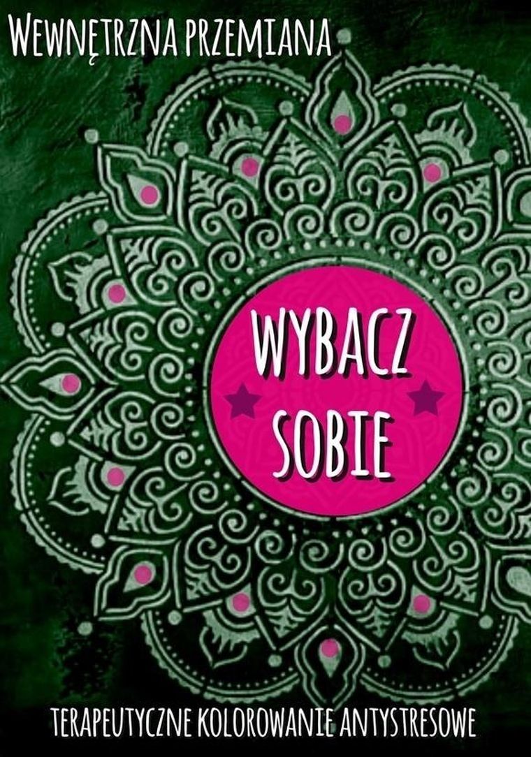 Wewnętrzna przemiana. Wybacz sobie
