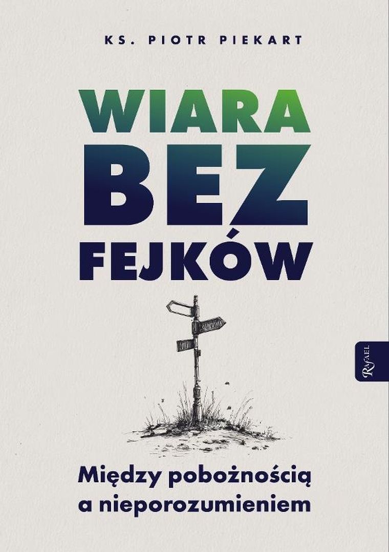Wiara bez fejków. Miedzy pobożnością a nieporozumieniem