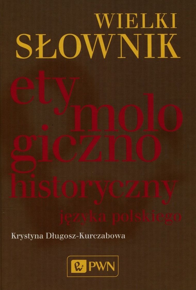 Wielki słownik etymologiczno-historyczny języka polskiego