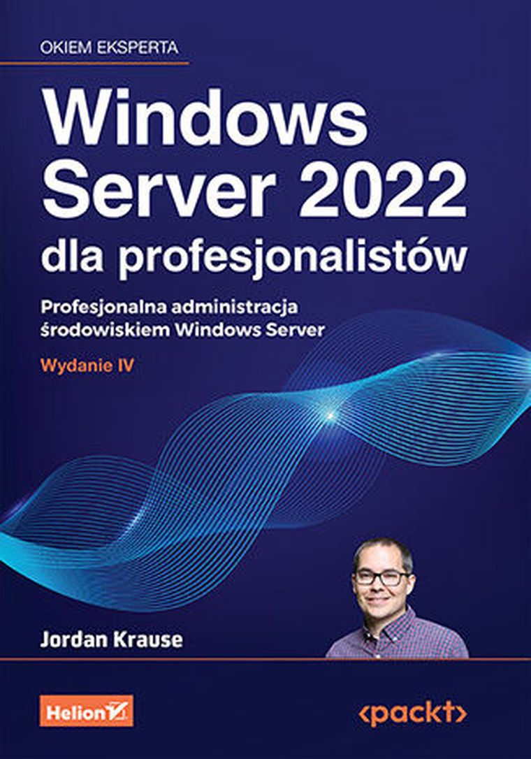 Windows Server 2022 dla profesjonalistów. Profesjonalna administracja środowiskiem Windows Server