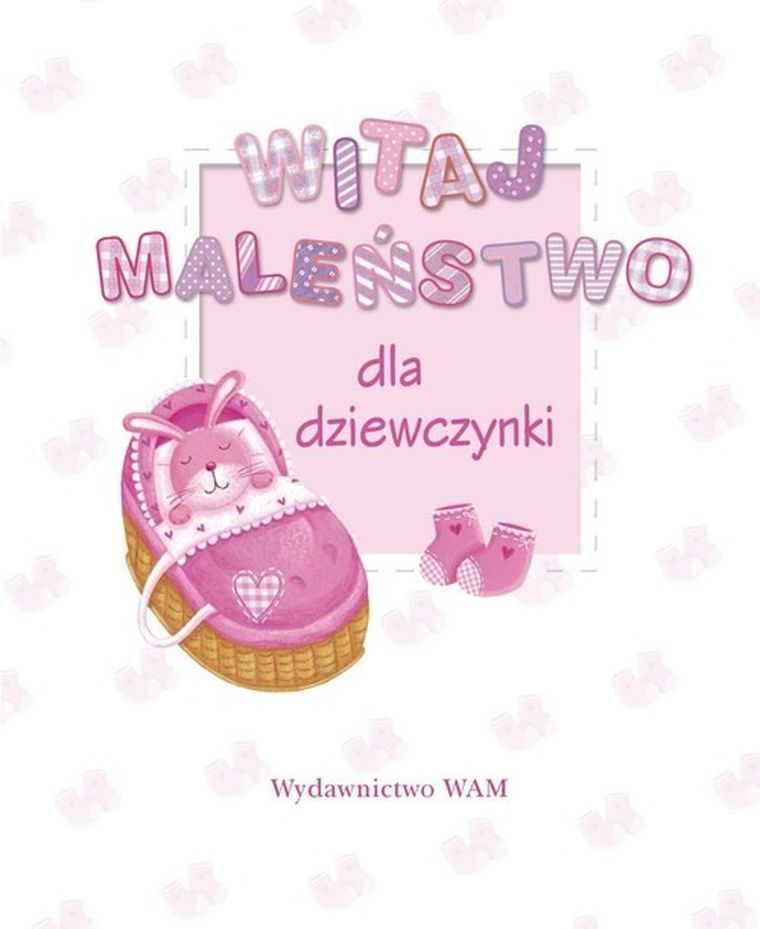 Witaj maleństwo. Dla dziewczynki