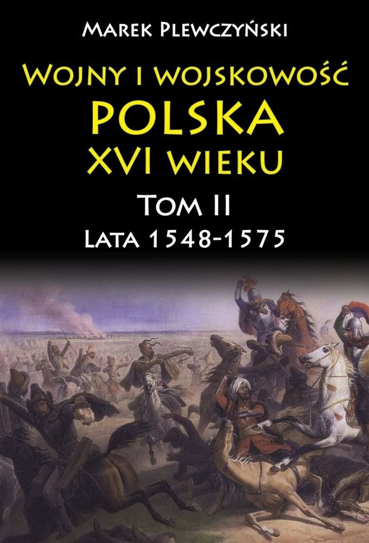 Wojny i wojskowość. Polska XVI wieku. Tom 2. Lata 1548-1575
