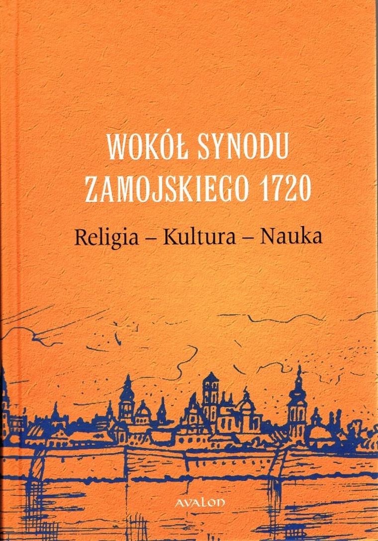 Wokół Synodu Zamojskiego 1720. Religia-Kultura-Nauka