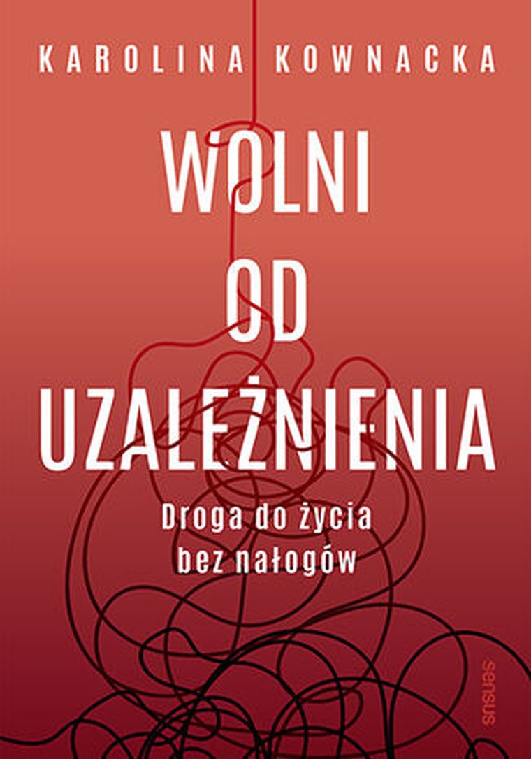 Wolni od uzależnienia. Droga do życia bez nałogów