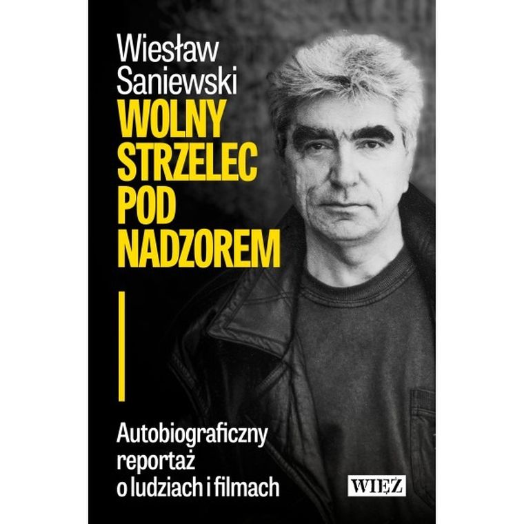 Wolny strzelec pod nadzorem. Autobiograficzny reportaż o ludziach i filmach
