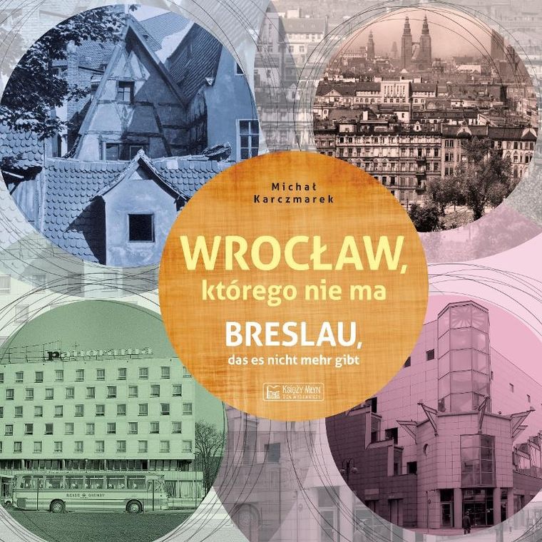 Wrocław, którego nie ma. Breslau das est nicht mehr gibt. Miasto, którego nie ma