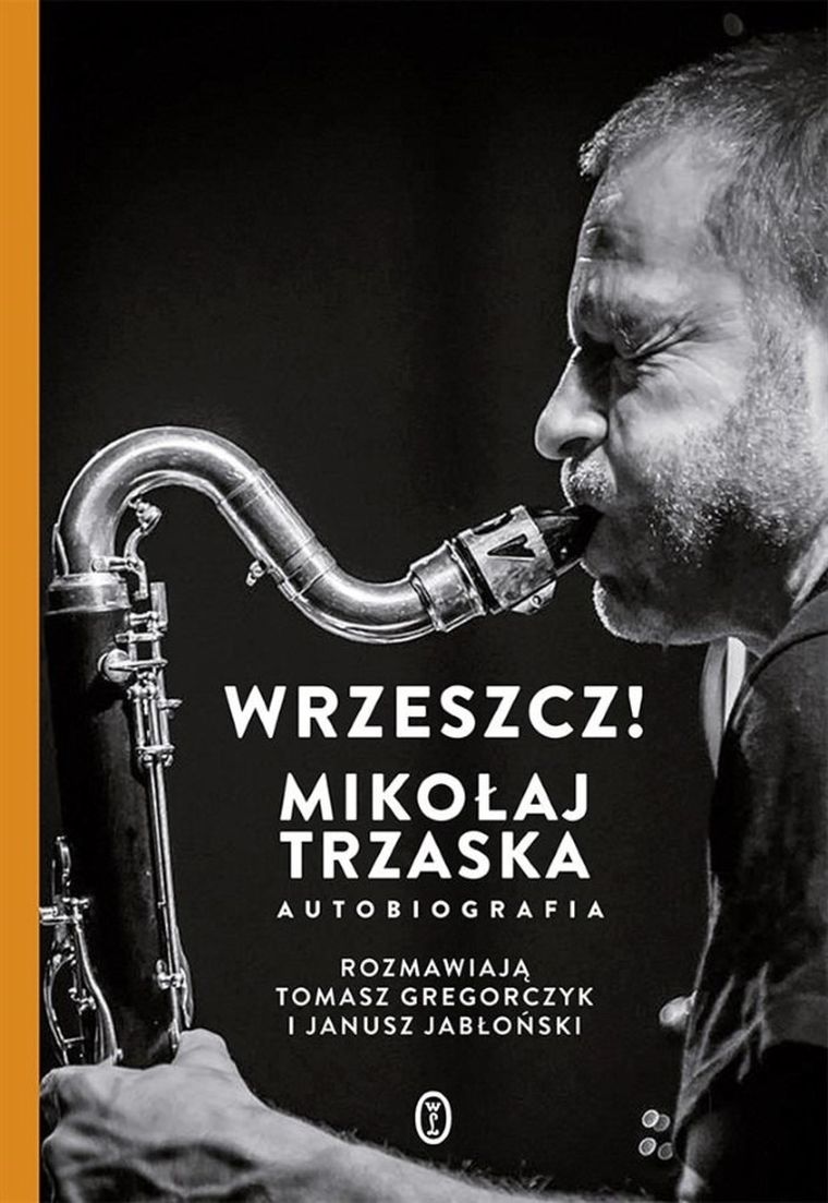 Wrzeszcz! Mikołaj Trzaska. Autobiografia